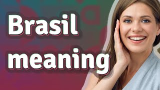 Brasil | meaning of Brasil