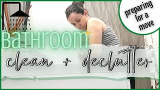 SMALL BATHROOM CLEAN AND DECLUTTER WITH ME | PREPARING FOR A MOVE