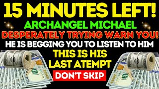 😱 ONLY 15 MINUTES LEFT! ARCHANGEL MICHAEL DESPERATELY TRYING WARN YOU! Prayer For Money