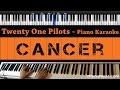 Twenty One Pilots - Cancer - Piano Karaoke / Sing Along / Cover with Lyrics