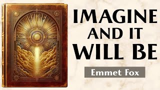 The Supreme Gift: Imagination - THE KEY TO THE KINGDOM OF GOD - Emmet Fox