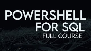 PowerShell For SQL Full Course