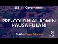 Pre-Colonial Admin (Hausa Fulani) - SSS1 Government