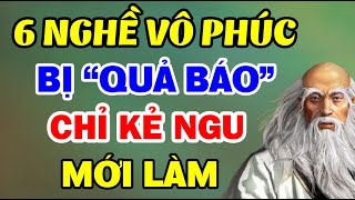 6 Nghề VÔ PHÚC, Phải Chịu QUẢ BÁO, Người KHÔN NGOAN Không Bao Giờ Làm | Lời Dạy Cổ Nhân