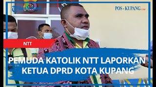 Pemuda Katolik NTT Laporkan Ketua DPRD Kota Kupang ke Polda NTT