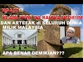 NGACO!! KLAIM PROF MAT ROFA ISMAIL bahwa SEMUA MESEUM dan ARTEFAK di SELURUH DUNIA milik MALAYSIA