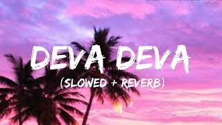 Deva Deva - Lofi (Slowed + Reverb) | Arijit Singh, Jonita Gandhi | Lofi Song |