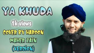 Ya Khuda Cover By Haroon Alhanfi | Ya Khuda Ya Khuda  | Ya khuda Maher Zain
