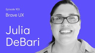 Brave UX: Julia DeBari - An Insider’s View of Design Recruitment