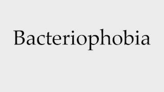 How to Pronounce Bacteriophobia