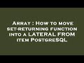 Array : How to move set-returning function into a LATERAL FROM item PostgreSQL