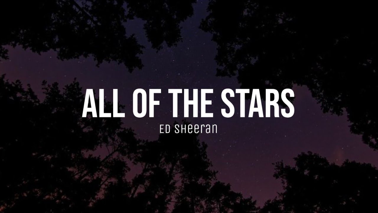 All Of The Stars - Ed Sheeran (lyrics) - YouTube