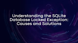 Understanding the SQLite Database Locked Exception: Causes and Solutions
