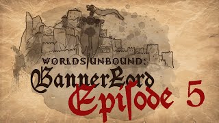 BANNERLORD | EPISODE 5: SHENANIGANS AND BETRAYAL