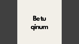 Be tu qinum