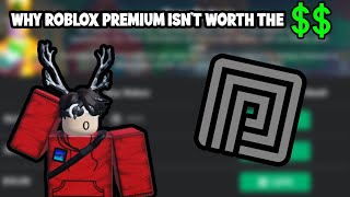 WHY I THINK ROBLOX PREMIUM ISN'T WORTH THE MONEY!! (ROBLOX)