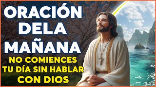 🌞 Oración de la Mañana De hoy | No Comiences Tu Día Sin Hablar Con DIOS | Oración Poderosa