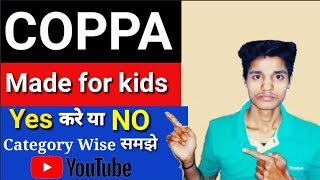 Made for Kids Yes कर करे या NO `New YouTube COPPA Update Made For Kid's Fully Explained in Hindi