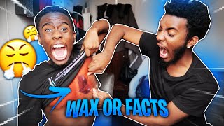 EXTREME WAX OR FACTS!! *VERY PAINFUL*