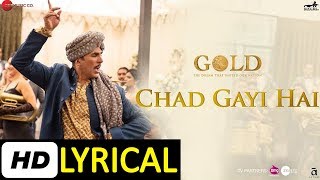 Chad Gayi Hai Lyrical | Gold | Akshay Kumar | Mouni Roy | Vishal Dadlani & Sachin-Jigar | #bollyrics