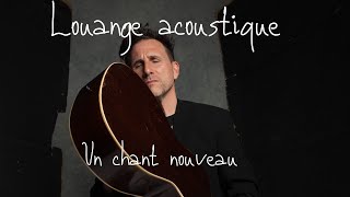 Un chant nouveau - Pierre Nicolas de Katow (Louange acoustique)