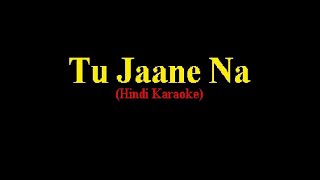 Tu Jaane Na (Hindi Karaoke)