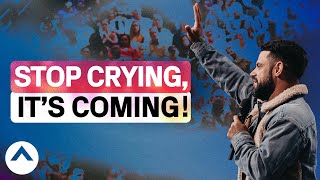 Stop Crying, It’s Coming! | Pastor Steven Furtick | Elevation Church