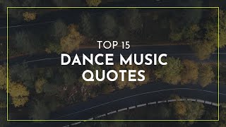 TOP 15 Dance Music Quotes ~ Everyday Quotes ~ Positive Quotes ~ Smart Quotes
