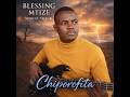 Blessing Mtize Chiporofita Official Audio
