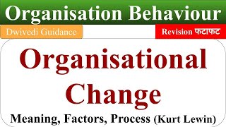 organisational change, organisational change process, kurt lewin's change process, OB, Dwivedi