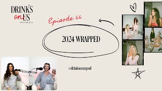 2024 Wrapped: Drinks On Us, Episode 66