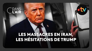 Les massacres en Iran, les hésitations de Trump