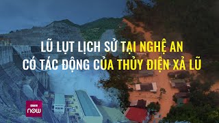 Trận lũ lụt lịch sử ở Nghệ An: Nguyên nhân do một phần tác động của thủy điện xả lũ | VTC Now