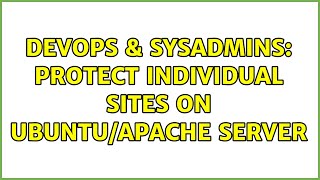 DevOps & SysAdmins: Protect individual sites on Ubuntu/Apache server (2 Solutions!!)
