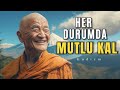 Durum Ne Olursa Olsun Mutlu Kalın | Bir Budist Hikayesi