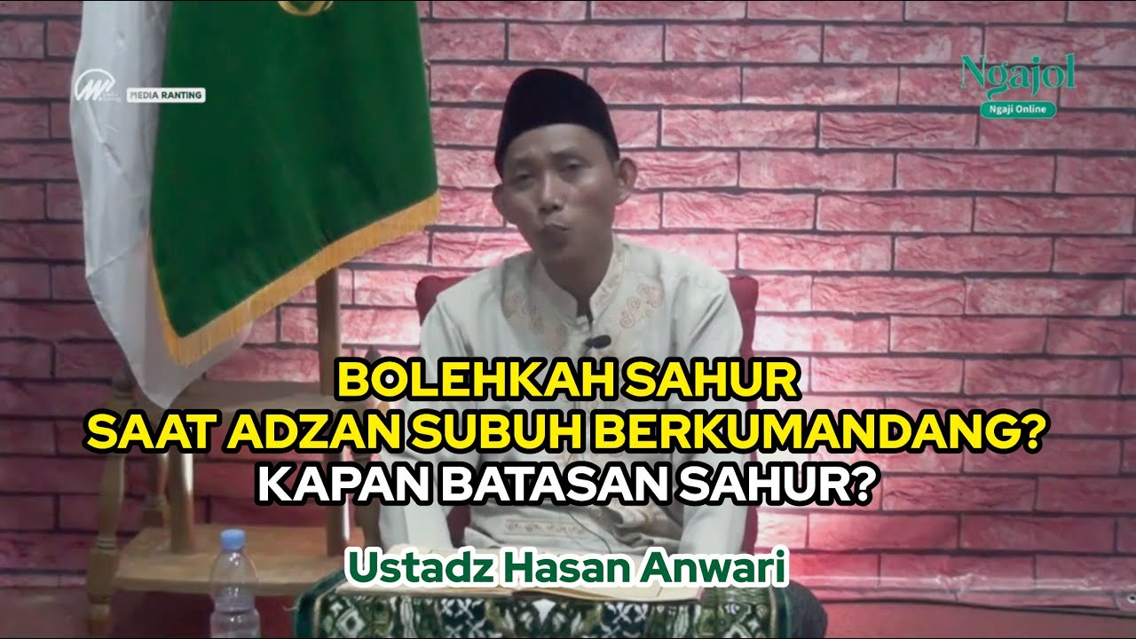 MAKAN SAHUR SAAT ADZAN SUBUH BERKUMANDANG. BOLEHKAH? Ust. Hasan Anwari ...