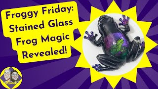 Froggy Friday Stained Glass Frog Magic Revealed! [51]