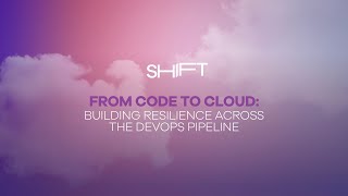 From Code to Cloud: Building Resilience Across the DevOps Pipeline | SHIFT 2025