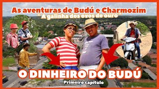 A GALINHA DOS OVO DE OURO ( PARTE 01) CHARMOZIM E BUDÚ