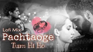 Pachtaoge - Tum Hi Ho LoFi Mix | Arijit Singh | Vicky Kaushal, Nora Fatehi | XPlayz 24'7 🎶