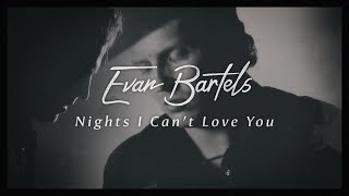 Evan Bartels - Nights I Can't Love You (The Bones)