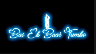 Bas Ek Baar Tumko Dekhne Ko Tarsu Status | Lofi Remix | Love Song Status | Black screen status