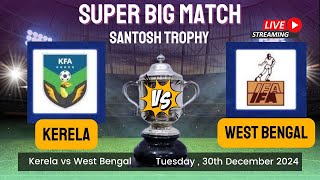 🔴Live : Santosh Trophy 2024 Final | Kerala vs West Bengal