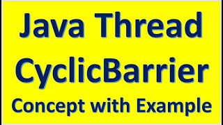 Java Thread :: CyclicBarrier :: Concept with Example