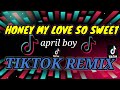 HONEY MY LOVE SO SWEET - APRIL BOY REGINO ( TIKTOK REMIX ) DJ JET JET #tiktokremix #aprilboyregino