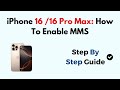 iPhone 16 /16 Pro Max: How To Enable MMS