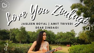 Love You Zindagi (Ukulele Cover) | Dear Zindagi | Jasleen Royal | Amit T | Alia Bhatt | Shahrukh