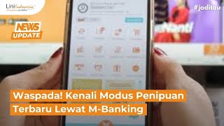 KENALI MODUS PENIPUAN TERBARU LEWAT MBANKING