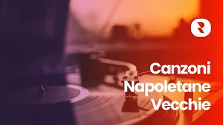 Canzoni Napoletane Vecchie 🎵 Le Canzoni Classiche Napoletane 🎵 Canzoni Popolari Napoletane Antiche