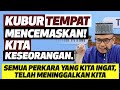 Prof Dato' Dr MAZA - Kubur Tempat Mencemaskan Kita! Kita Keseorangan.